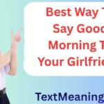 Best Way To Say Good Morning To Your Girlfriend