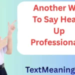 Another Way To Say Heads Up Professionally
