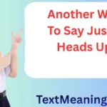 Another Way To Say Just a Heads Up