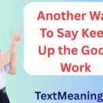 Another Way to Say Keep Up the Good Work