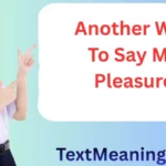 Another Way To Say My Pleasure