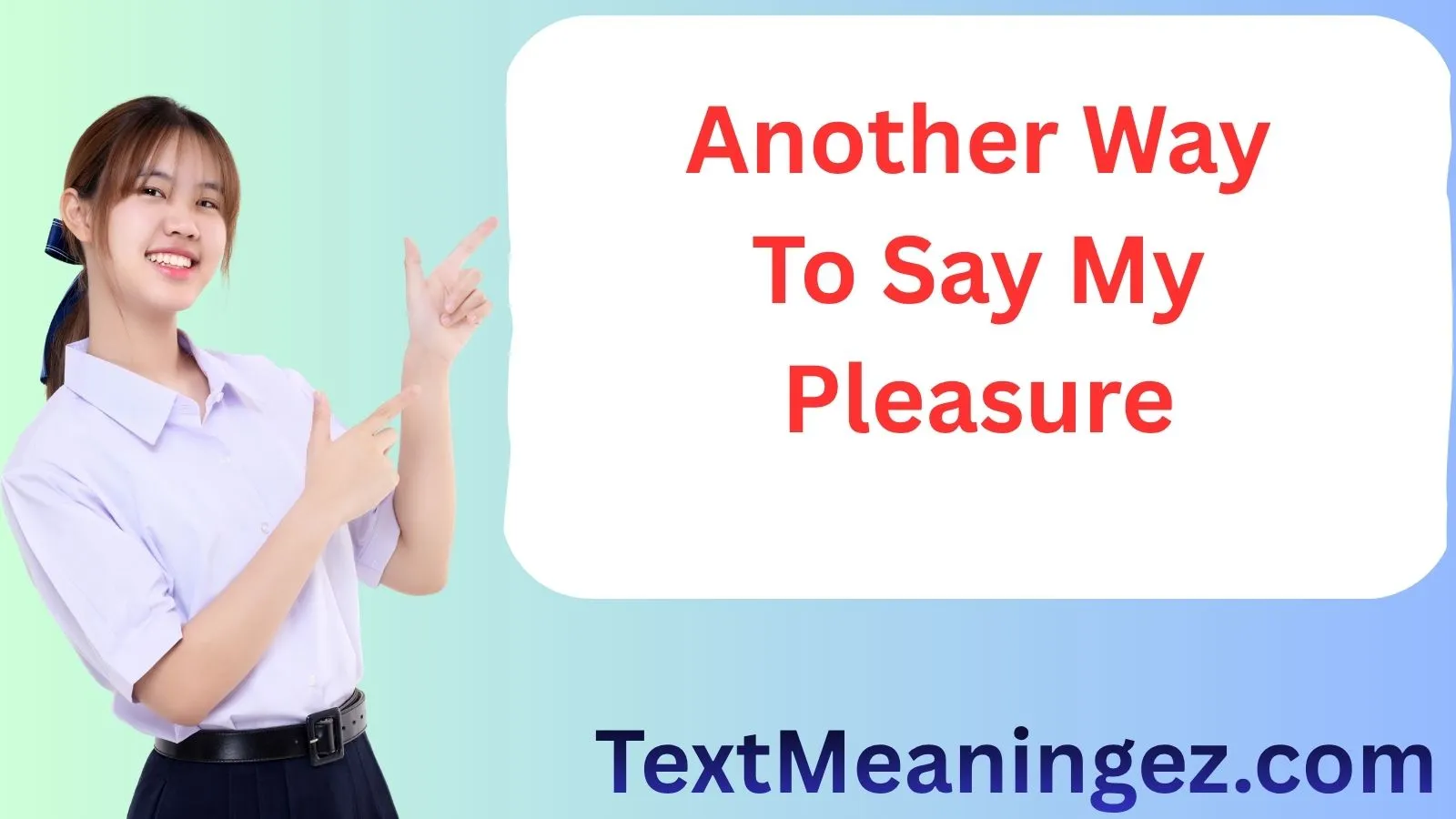 Another Way To Say My Pleasure