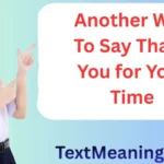 Another Way to Say Thank You for Your Time