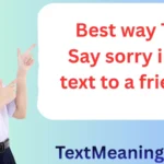 Best way to say sorry in a text to a friend