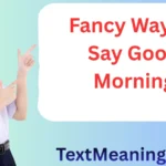 Fancy Way to Say Good Morning