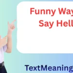 Funny Way To Say Hello