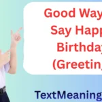 Good Way to Say Happy Birthday (Greeting)
