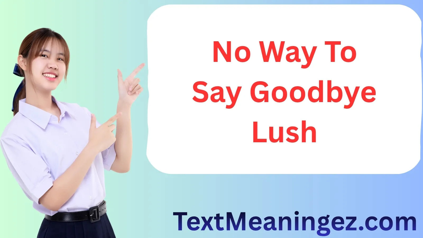 No Way to Say Goodbye Lush